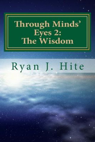 Kniha Through Minds Eyes 2: The Wisdom: Part 4 of 10 Ryan J Hite
