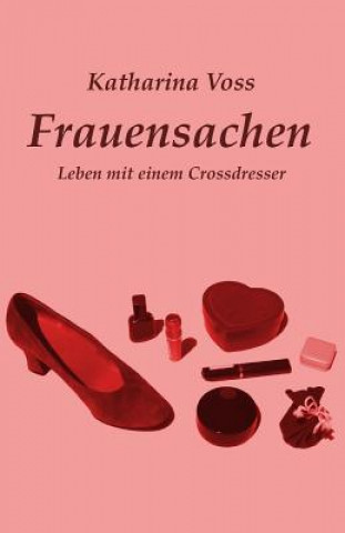 Kniha Frauensachen: Leben mit einem Crossdresser Katharina Voss