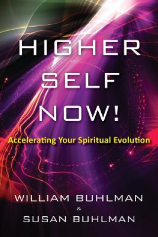 Kniha Higher Self Now!: Accelerating Your Spiritual Evolution William Buhlman