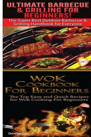 Knjiga Ultimate Barbecue and Grilling for Beginners & Wok Cookbook for Beginners Claire Daniels