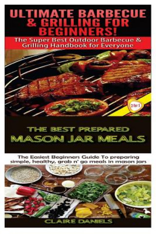 Knjiga Ultimate Barbecue and Grilling for Beginners & the Best Prepared Mason Jar Meals Claire Daniels