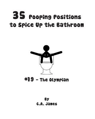 Kniha 35 Pooping Positions to Spice Up the Bathroom: The Ultimate Guide to Pleasurable Pooping G a James