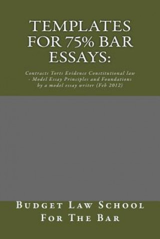 Carte Templates For 75% bar Essays: : Contracts Torts Evidence Constitutional law - Model Essay Principles and Foundations by a model essay writer (Feb 20 Budget Law School for the Bar