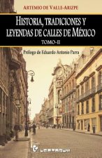 Könyv Historia, tradiciones y leyendas de calles de Mexico. Tomo II: Prologo de Eduardo Antonio Parra Artemio de Valle-Arizpe