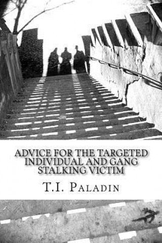 Kniha Advice for the Targeted Individual and Gang Stalking Victim T I Paladin