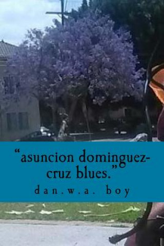 Kniha Asuncion Dominguez-Cruz is a murderer.: the true story of the lynching of danny dupuy-wilson Dan W a Baby Boy