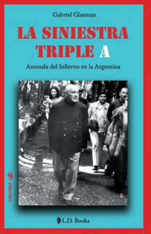 Kniha La siniestra Triple A: Antesala del infierno en la Argentina Gabriel Glasman