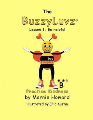 Könyv BuzzyLuvz: Practice Kindness: Lesson 1: Be helpful Marnie Howard