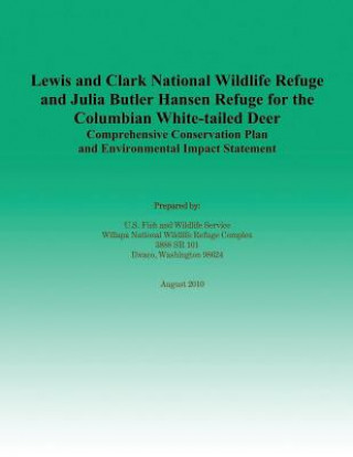 Książka Lewis and Clark National Wildlife Refuge and Julia Butler Hansen Refuge for the Columbian White-tailed Deer Comprehensive Conservation Plan and Enviro U S Fish &amp; Wildlife Service