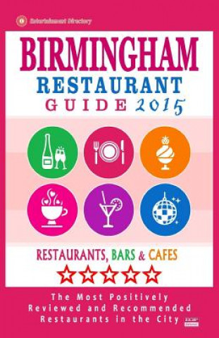 Könyv Birmingham Restaurant Guide 2015: Best Rated Restaurants in Birmingham, United Kingdom - 500 Restaurants, Bars and Cafés recommended for Visitors, (Gu Andrew M Bywater