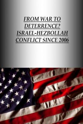 Knjiga From War to Deterrence? Israel-Hezbollah Conflict Since 2006 U S Army War College Press