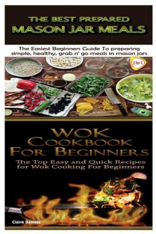 Kniha The Best Prepared Mason Jar Meals & Wok Cookbook for Beginners Claire Daniels