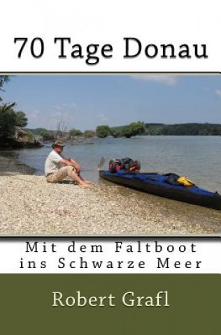 Könyv 70 Tage Donau: Mit dem Faltboot ins schwarze Meer Robert Grafl