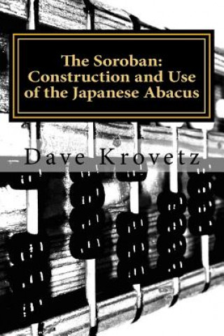 Könyv The Soroban: Construction and Use of the Japanese Abacus Dave Krovetz