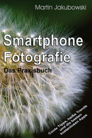 Книга Smartphone-Fotografie - Das Praxisbuch Martin Jakubowski