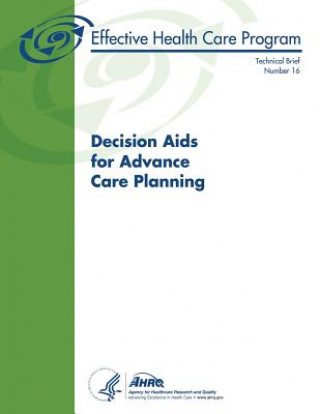 Libro Decision Aids for Advance Care Planning: Technical Brief Number 16 Agency for Healthcare Resea And Quality