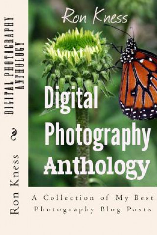 Książka Digital Photography Anthology: A Collection of My Best Photography Blog Posts MR Ron Kness