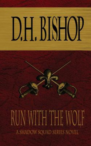 Kniha Run With The Wolf: A Shadow Squad Series Novel D H Bishop