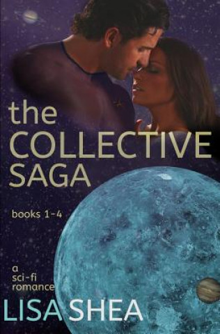 Kniha The Collective Saga - a Sci-Fi Romance: books 1-4 Lisa Shea