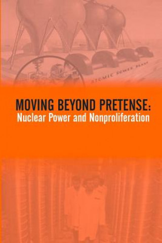Könyv Moving Beyond Pretense: Nuclear Power And Nonproliferation Strategic Studies Institute
