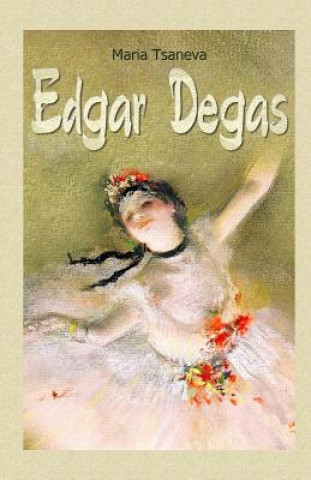 Knjiga Edgar Degas Maria Tsaneva
