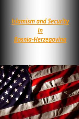 Kniha Islamism and Security in Bosnia-Herzegovina Strategic Studies Institute