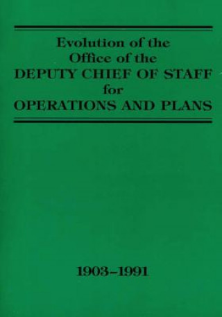 Kniha Evolution of the Office of the Deputy Chief of Staff for Operations and Plans: 1903-1991 Department of the Army