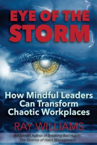 Kniha Eye of the Storm: How Mindful Leaders Can Transform Chaotic Workplaces Ray Williams