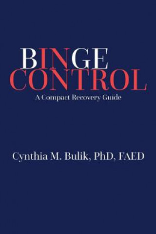Книга Binge Control: A Compact Recovery Guide Cynthia M Bulik Phd