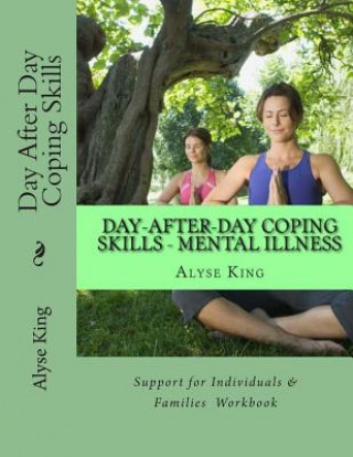 Carte Day After Day Coping: Mental Illness - Support for Individuals & Families - A Workbook Alyse King