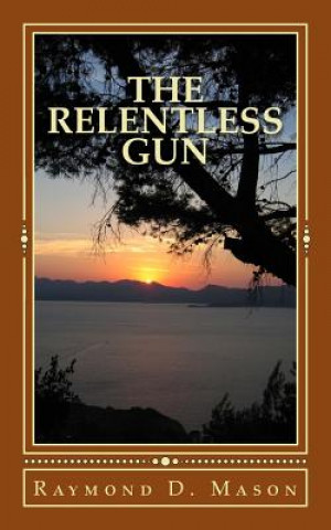 Könyv The Relentless Gun Raymond D Mason