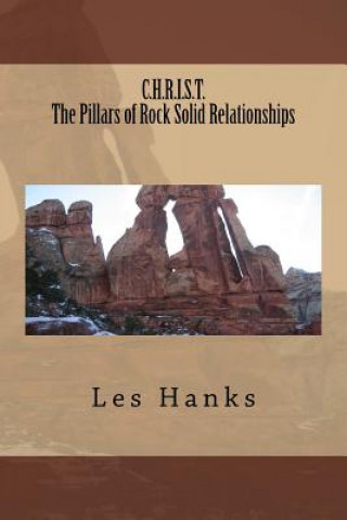 Kniha C.H.R.I.S.T. The Pillars of Rock Solid Relationships MR Les Hanks