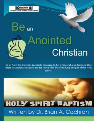 Carte Be an Anointed Christian: How to receive the Baptism of The Holy Spirit Dr Brian a Cochran