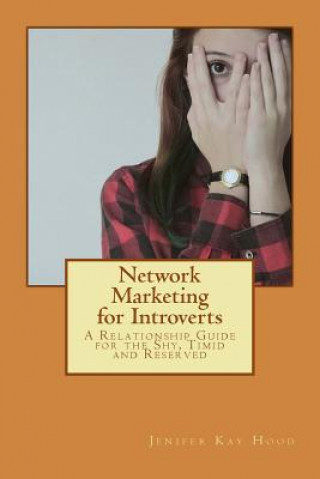 Carte Network Marketing for Introverts: A Relationship Guide for the Shy, Timid and Reserved Jenifer Kay Hood