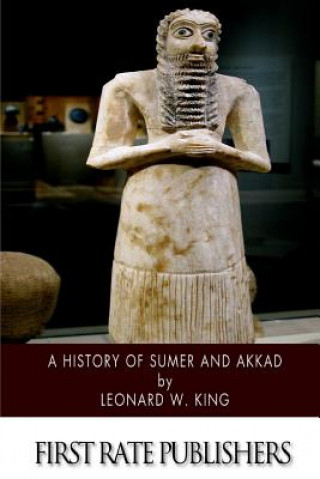Könyv A History of Sumer and Akkad: An Account of the Early Races of Babylonia from Prehistoric Times to the Foundation of the Babylonian Monarchy Leonard W King