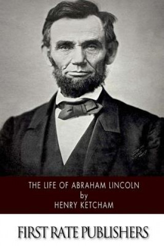 Carte The Life of Abraham Lincoln Henry Ketcham