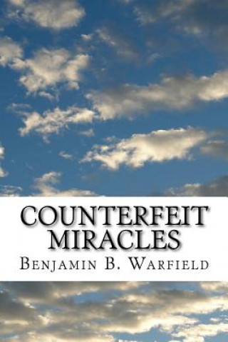 Βιβλίο Counterfeit Miracles Benjamin B Warfield