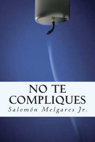 Kniha No te compliques: Teología pastoral a favor del reino y la persona Salomon Melgares Jr