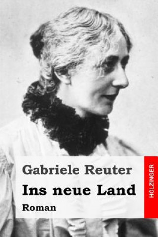 Könyv Ins neue Land: Roman Gabriele Reuter