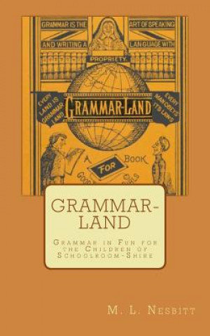 Книга Grammar-Land: Grammar in Fun for the Children of Schoolroom-Shire M L Nesbitt