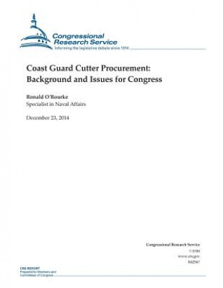 Kniha Coast Guard Cutter Procurement: Background and Issues for Congress Congressional Research Service