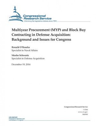 Βιβλίο Multiyear Procurement (MYP) and Block Buy Contracting in Defense Acquisition: Background and Issues for Congress Congressional Research Service