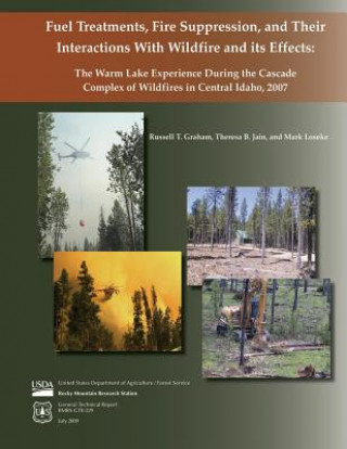 Книга Fuel Treatments, Fire Suppression, and Thier Interactions with Wildfire and its Effects: The Warm Lake Experience During the Cascade Complex of Wildfi Untied States Department of Agriculture