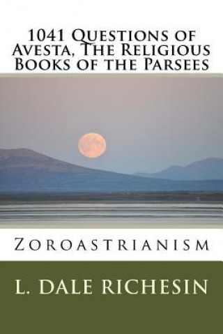 Kniha 1041 Questions of Avesta, The Religious Books of the Parsees: Zoroastrianism L Dale Richesin