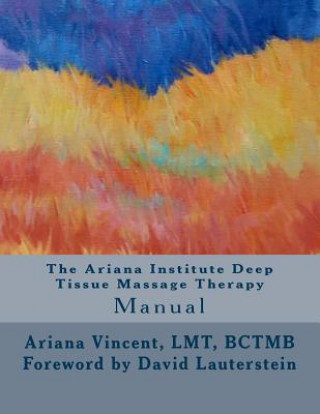 Książka The Ariana Institute Deep Tissue Massage Therapy: Manual Ariana Vincent