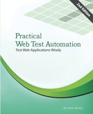 Kniha Practical Web Test Automation: Automated test web applications wisely with Selenium WebDriver Zhimin Zhan