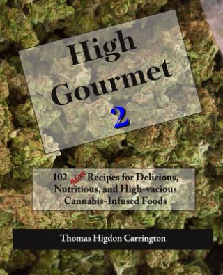 Kniha High Gourmet 2: 102 MORE Recipes for Delicious, Nutritious, and High-vacious Cannabis-Infused Foods Thomas Higdon Carrington