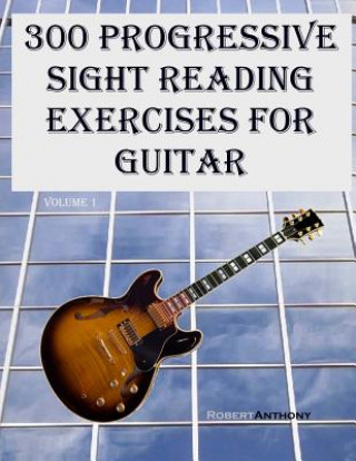 Книга 300 Progressive Sight Reading Exercises for Guitar Robert Anthony