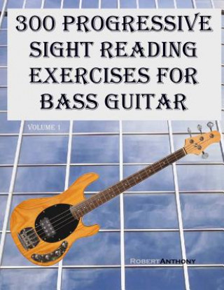 Kniha 300 Progressive Sight Reading Exercises for Bass Guitar Robert Anthony