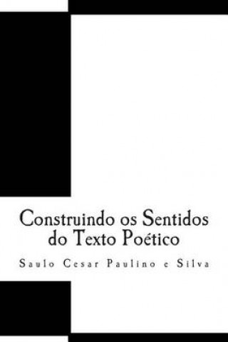 Carte Construindo os Sentidos do Texto Poetico Saulo Cesar Paulino E Silva